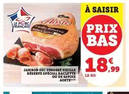 Super U AOSTE Jambon sec désossé vieille réserve spécial raclette ou de savoie offre