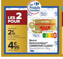 Carrefour CARREFOUR CLASSIC Beurre Gastronomique offre