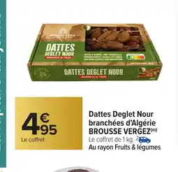 Carrefour BROUSSE VERGEZ Dattes Deglet Nour branchées d'Algérie offre