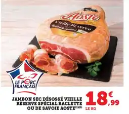 Hyper U Jambon sec désossé vieille réserve spécial raclette ou de savoie aoste offre