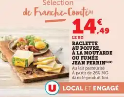 Hyper U Raclette au poivre, à la moutarde ou fumée jean perrin offre