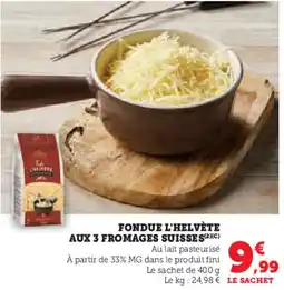 Hyper U Fondue l'helvète aux 3 fromages suisses offre