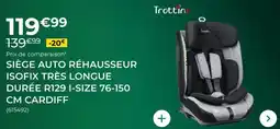 Feu Vert Trottine - siege auto rehausseur isofix tres longue duree r129 i-size 76-150 cm cardiff offre