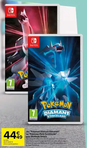 Carrefour Jeu "pokemon diamant etincelant" ou "pokemon perle scintillante" pour nintendo switch offre