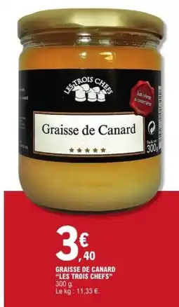E.Leclerc Graisse de canard les trois chefs offre