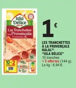 E.Leclerc Les tranchettes à la provençale halal isla délice offre