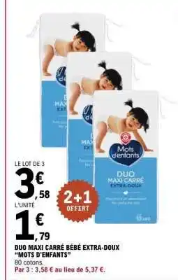 E.Leclerc DUO MAXI CARRÉ BÉBÉ EXTRA-DOUX “MOTS D'ENFANTS” offre