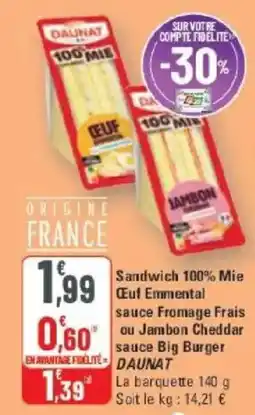 G20 Sandwich 100% mie œuf emmental sauce fromage frais ou jambon cheddar sauce big burger daunat offre