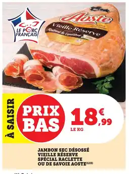 Super U Savoie aoste jambon sec désossé vieille réserve spécial raclette offre