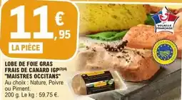 E.Leclerc Canard - lobe de foie gras frais de canard igp maistres occitans offre