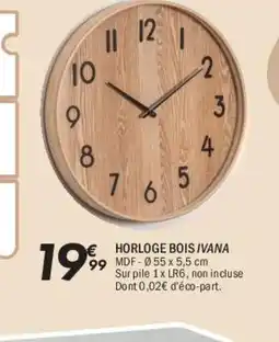 La Foir'Fouille Horloge bois ivana offre