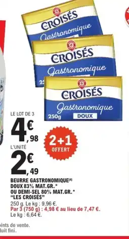 E.Leclerc LES CROISÉS Beurre gastronomique doux 83% mat.gr ou demi-sel 80% mat.gr offre