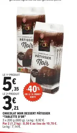 E.Leclerc TABLETTE D'OR Chocolat noir dessert pâtissier offre