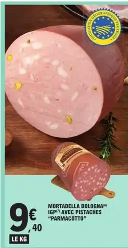 E.Leclerc PARMACOTTO Mortadella bologna igp avec pistaches offre