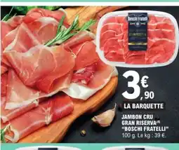 E.Leclerc BOSCHI FRATELLI Jambon cru gran riserva offre