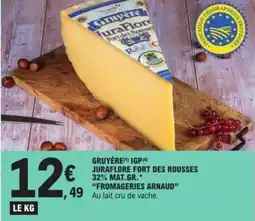 E.Leclerc FROMAGERIES ARNAUD Gruyère igp juraflore fort des rousses 32% mat.gr offre