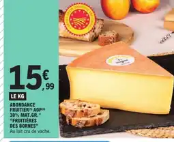E.Leclerc Abondance fruitier aop 30% mat.gr.fruitières des bornes offre