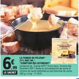 E.Leclerc COMPTOIR DES AFFINEURS La fondue du pèlerin 31% mat.gr. offre