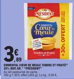 E.Leclerc PRÉSIDENT Emmental cœur de meule tendre et fruité 29% mat.gr. offre