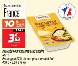 Netto Fromage pour raclette sans croûte netto offre