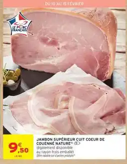 Intermarché JAMBON SUPÉRIEUR CUIT COEUR DE COUENNÉ NATURE offre