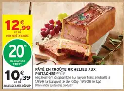 Intermarché PÂTÉ EN CROÛTE RICHELIEU AUX PISTACHES offre