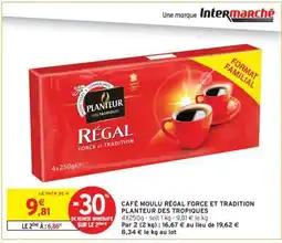 Intermarché CAFÉ MOULU RÉGAL FORCE ET TRADITION PLANTEUR DES TROPIQUES offre