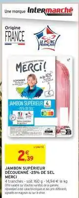 Intermarché JAMBON SUPÉRIEUR DECOUENNÉ -25% DE SEL MERCI offre