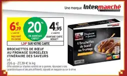 Intermarché BROCHETTES DE BŒUF AU FROMAGE SURGELÉES ITINÉRAIRE DES SAVEURS offre