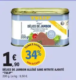 E.Leclerc TULIP Délice de jambon allégé sans nitrite ajouté offre