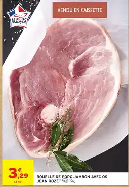 Intermarché JEAN ROZÉ Rouelle de porc jambon avec os offre