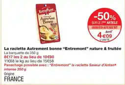 Monoprix ENTREMONT La raclette Autrement bonne nature & fruitée offre