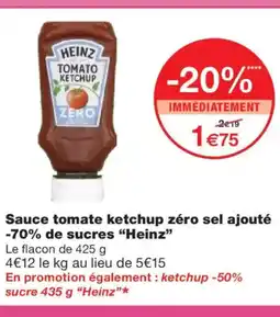Monoprix HEINZ Sauce tomate ketchup zéro sel ajouté -70% de sucres offre