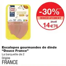 Monoprix DOUCE FRANCE Escalopes gourmandes de dinde offre
