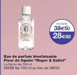 Monoprix ROGER & GALLET Eau de parfum bienfaisante Fleur de figuier offre