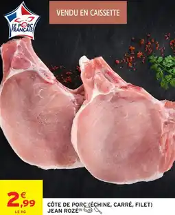 Intermarché Contact Côte de porc échine, carré, filet jean rozé offre