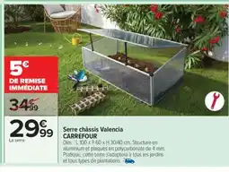 Carrefour Serre châssis Valencia CARREFOUR offre