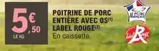 E.Leclerc Label rouge - poitrine de porc entiere avec os offre