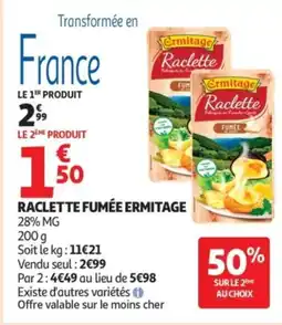 Auchan Raclette fumée ermitage offre