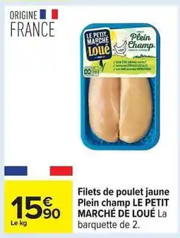 Carrefour Filets de poulet jaune Plein champ LE PETIT MARCHÉ DE LOUÉ offre