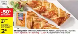 Carrefour Drive Carrefour - 2 tresses jambon emmental le marche la barquette de 2 feuilletes offre