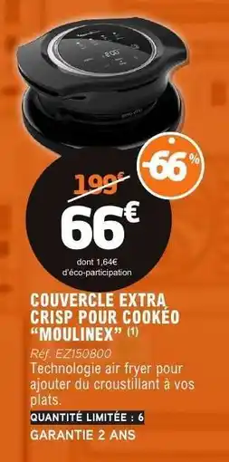 E.Leclerc COUVERCLE EXTRA CRISP POUR COOKEO MOULINEX offre