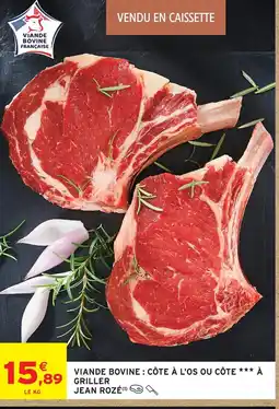 Intermarché Jean rozé viande bovine : côte à l'os ou côté à griller offre