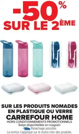 Carrefour Market SUR LES PRODUITS NOMADES EN PLASTIQUE OU VERRE CARREFOUR HOME offre
