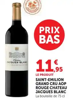 Hyper U Saint-emilion grand cru aop rouge chateau jacques blanc offre