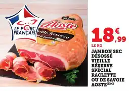 Bi1 AOSTE Jambon sec désossé vieille réserve specia raclette ou de savoie offre