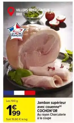 Carrefour Jambon supérieur avec couenne COCHON’OR offre