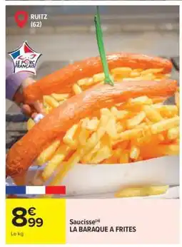Carrefour Saucisse(a) LA BARAQUE A FRITES offre