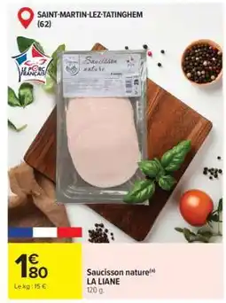 Carrefour Saucisson nature LA LIANE offre