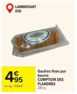 Carrefour Gaufres fines pur beurre COMPTOIR DES FLANDRES offre